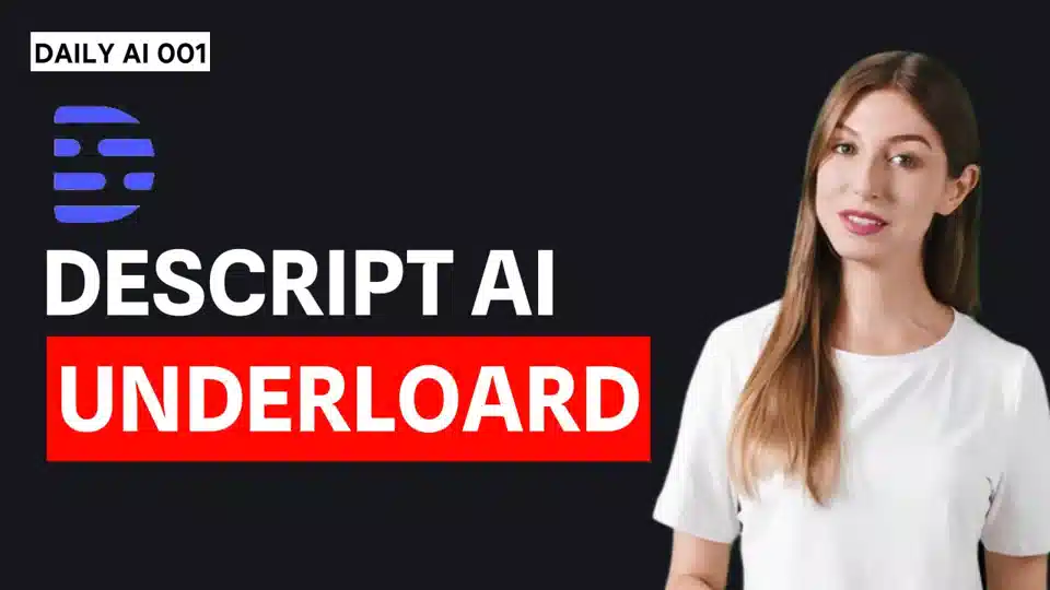 Daily AI 001-Descript Underlord: Chỉnh sửa video AI tối ưu