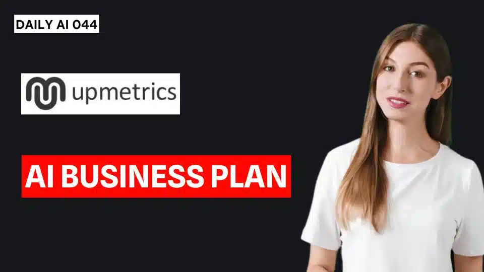 Daily AI 044 - Upmetrics: AI-Powered Business Planning Made Easy