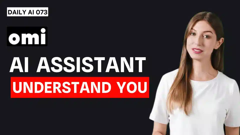 Daily AI 073 - Omi: The Revolutionary AI Assistant That Understands You Completely